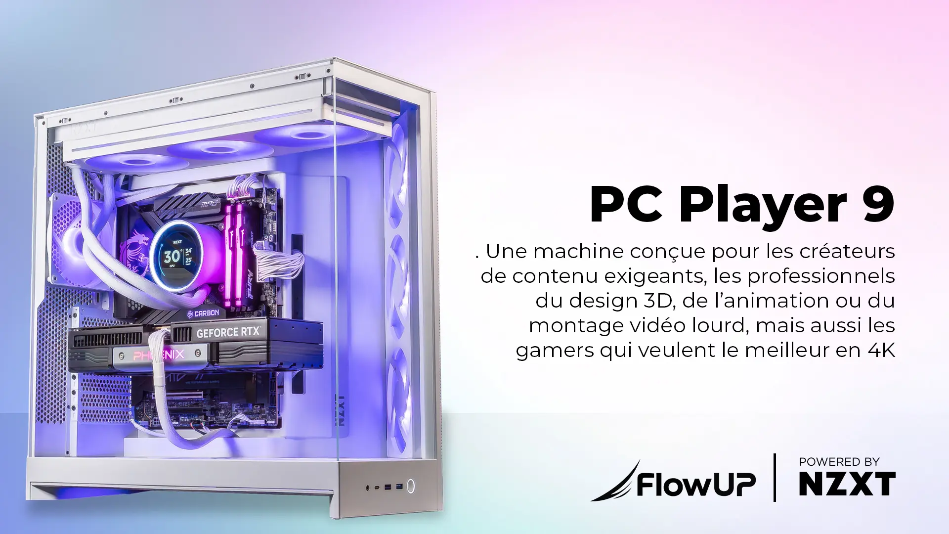 PC Player 9 FlowUP powered by NZXT pour gaming 4K et création de contenu